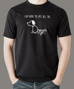 I’m Here To Pet All The Dogs T-Shirt For Men