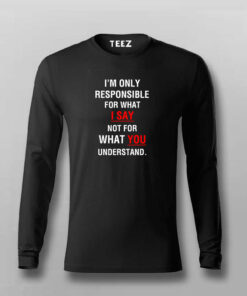 I’m Only Responsible For What I Say Not For What You Understand  T-Shirt For Men I’m Only Responsible For What I Say Not For What You Understand  T-Shirt For Men