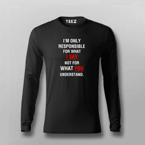 I’m Only Responsible For What I Say Not For What You Understand  T-Shirt For Men