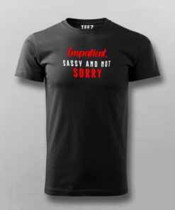Impatient Sassy And Not Sorry Men’s Attitude T-Shirt Impatient Sassy And Not Sorry Men’s Attitude T-Shirt