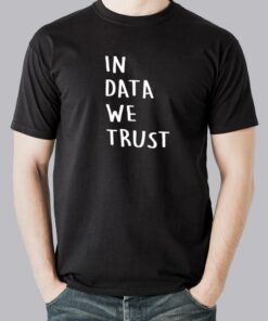 In Data We Trust Tee – The Analyst’s Creed In Data We Trust Tee – The Analyst’s Creed