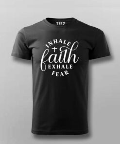 Inhale Faith Exhale Fear T Shirt 4