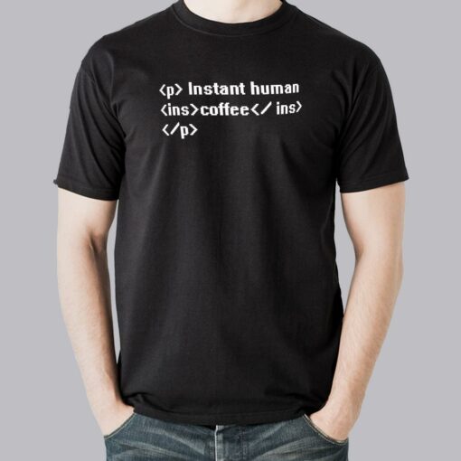 Instant Human Coffee Just Add Coffee Men’s Tee