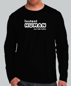 Instant Human Just Add Coffee Funny T-Shirt Instant Human Just Add Coffee Funny T-Shirt