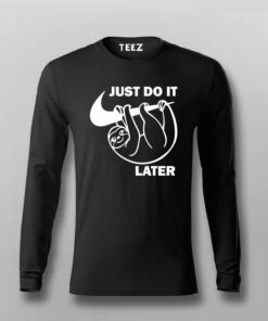 Just Do It Sleep Later  Funny T- Shirt For Men Just Do It Sleep Later  Funny T- Shirt For Men