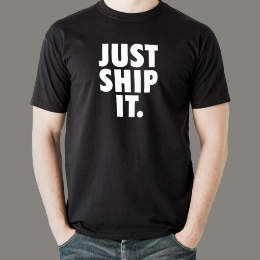 Just Ship It Men’s T-Shirt – Inspire Fast Releases