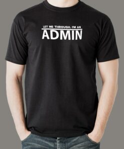Let Me Through, I’m An Admin  Tech Authority Tee Let Me Through, I’m An Admin  Tech Authority Tee