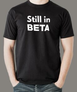 Life’s Still In Beta Men’s T-Shirt – Perpetual Testing Mode