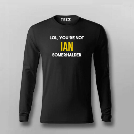 Lol, You Are Not  Ian Somerhalder T-shirt For Men