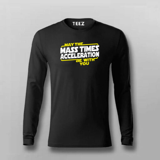 May The Mass Times Acceleration Be With You Funny Science T-Shirt For Men