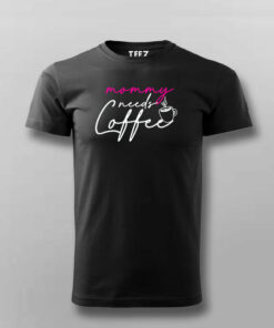 Mommy Needs Coffee T-Shirt 2 Mommy Needs Coffee T Shirt 3