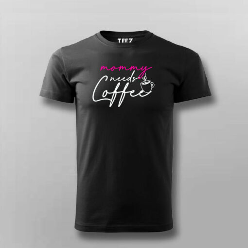 Mommy Needs Coffee T-Shirt