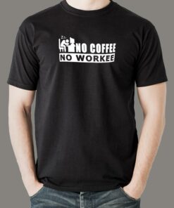 No Coffee No Workee Men’s Funny T-Shirt No Coffee No Workee Men’s Funny T-Shirt