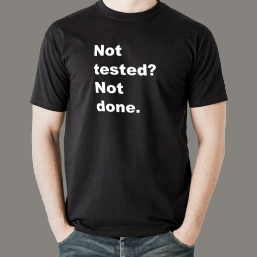 Not Tested Not Done T-Shirt – QA’s Final Say