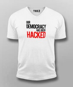 Our Democracy Has Been Hacked T-Shirt For Men Our Democracy Has Been Hacked T-Shirt For Men