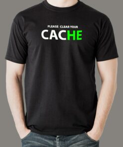 Please Clear Your Cache T-Shirt – IT Pro’s Mantra Please Clear Your Cache T-Shirt – IT Pro’s Mantra