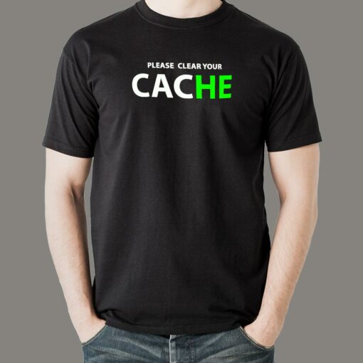 Please Clear Your Cache T-Shirt – IT Pro’s Mantra