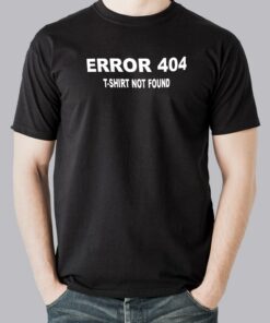 Programmer Error 404 T-Shirt Not Found Programmer Error 404 T-Shirt Not Found