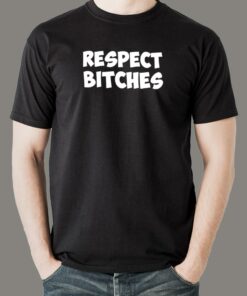 Respect Bitches Men’s T-Shirt Respect Bitches Men’s T-Shirt