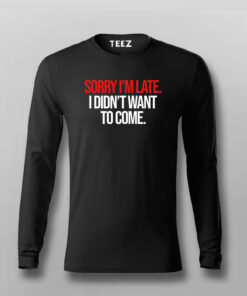 SORRY I’M LATE I DIDN’T WANT TO COME SLOGAN T-shirt For Men SORRY I’M LATE I DIDN’T WANT TO COME SLOGAN T-shirt For Men