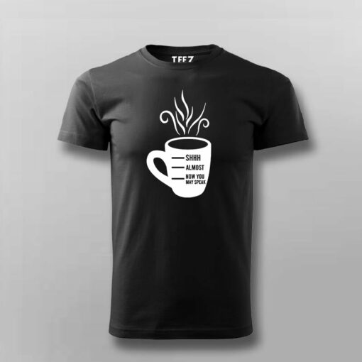 Shhh Almost Now You May Speak Men’s Coffee T-Shirt