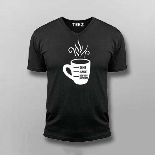 Shhh Almost Now You May Speak Men’s Coffee T-Shirt