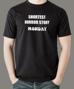 Shortest Horror Story Monday Funny T-Shirt For Men
