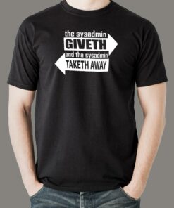 Sysadmin Powers Giveth & Taketh Away  Cool Techie Tee Sysadmin Powers Giveth & Taketh Away  Cool Techie Tee
