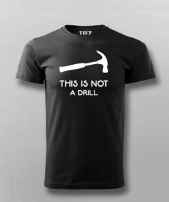 This Is Not A Drill Funny Hammer T-Shirt For Men