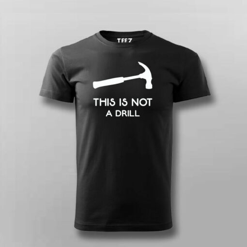 This Is Not A Drill Funny Hammer T-Shirt For Men