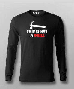 This Is Not A Drill Funny T-shirt For Men