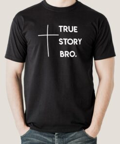True Story Bro Men’s Christian T-shirt True Story Bro Men’s Christian T-shirt