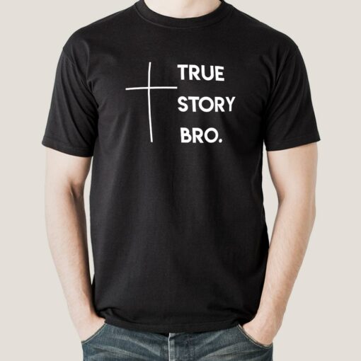 True Story Bro Men’s Christian T-shirt