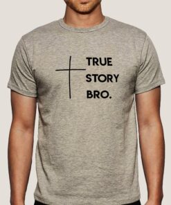 True Story Bro Men’s Christian T-shirt True Story Bro Men’s Christian T-shirt