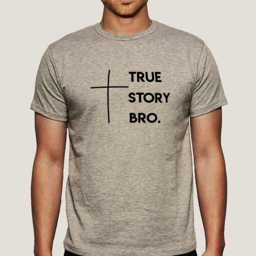 True Story Bro Men’s Christian T-shirt