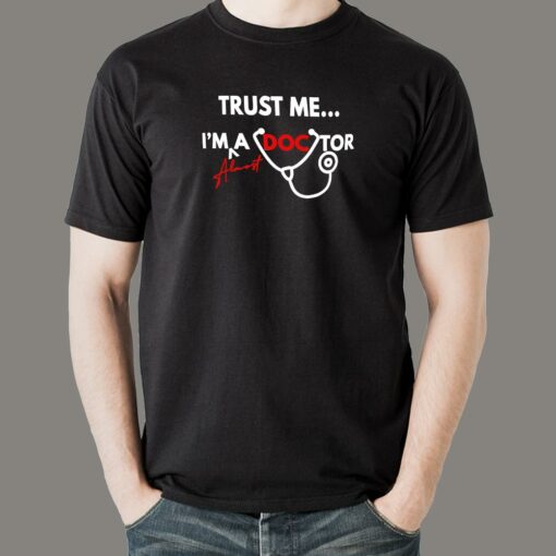 Trust Me I’m Almost A Doctor T-Shirt For Men