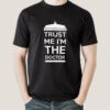Trust me I’m The Doctor Men’s T-shirt