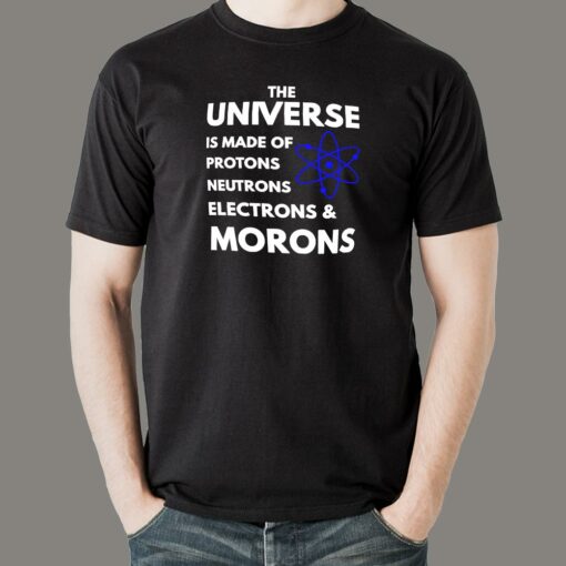 Universe Is Made Of Protons Neutrons And Morons T-Shirt For Men