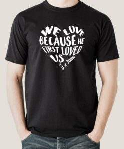 We Love because He first loved us Men’s Christian T-shirt We Love because He first loved us Men’s Christian T-shirt