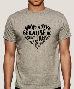 We Love because He first loved us Men’s Christian T-shirt We Love because He first loved us Men’s Christian T-shirt