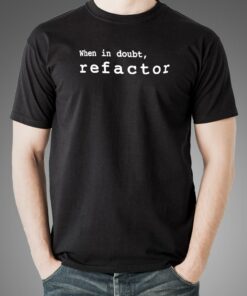 When In Doubt Refactor Coding Men’s Tee When In Doubt Refactor Coding Men’s Tee