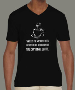 Without Water You Can’t Make Coffee – Funny Men’s T-shirt Without Water You Can’t Make Coffee – Funny Men’s T-shirt
