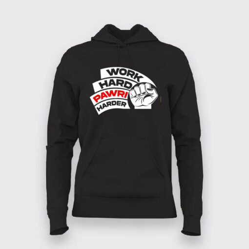 Work hard pawri harder t shirt & hoodie