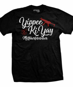 Yippee Ki Yay T-Shirt Yippee Ki Yay T-Shirt