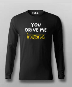 You Drive Me Insane Funny T-shirt For Men