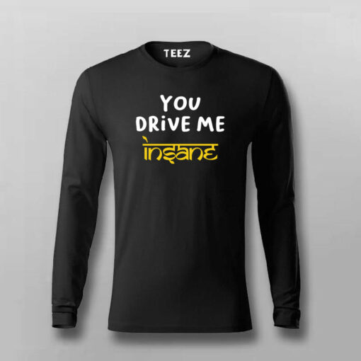 You Drive Me Insane Funny T-shirt For Men