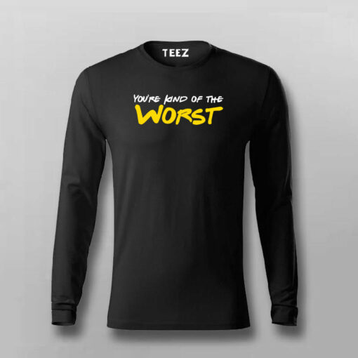 You’re Kind Of The Worst Funny Insult T-Shirt For Men