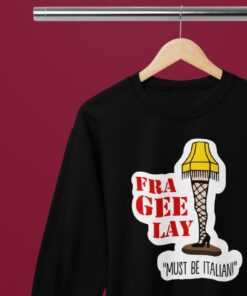 A Christmas Story Leg Lamp Fra-Gee-Lay T-ShirtSweatshirt