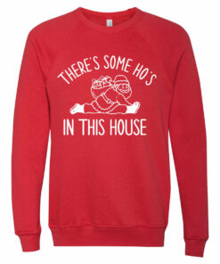 Christmas Sweatshirt There’s Some Ho’s In This House Funny Sweatshirt