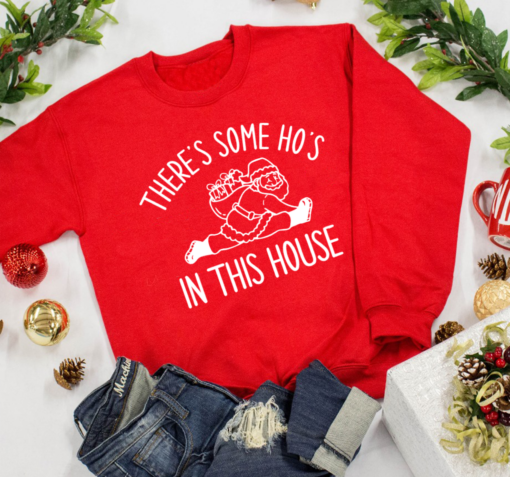 Christmas Sweatshirt There’s Some Ho’s In This House Funny Sweatshirt